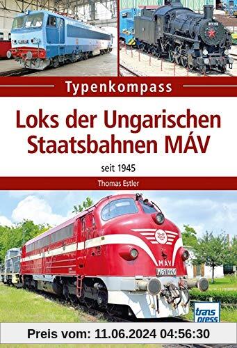 Loks der Ungarischen Staatsbahnen MÁV: Seit 1945 (Typenkompass)